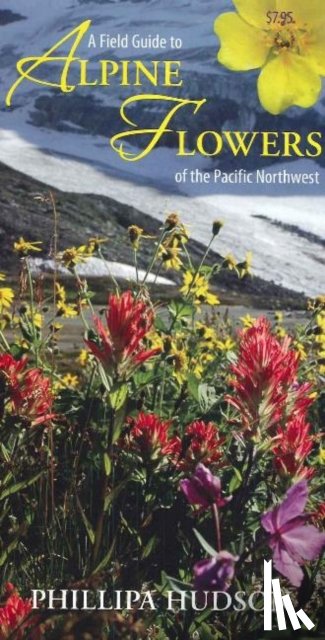 Phillipa Hudson - Field Guide to Alpine Flowers of the Pacific Northwest