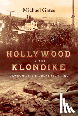 Gates, Michael - Hollywood in the Klondike