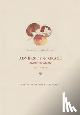 White, Heather Cass - Adversity & Grace: Marianne Moore 1936-1941