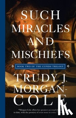 Morgan-Cole, Trudy J. - Such Miracles and Mischiefs
