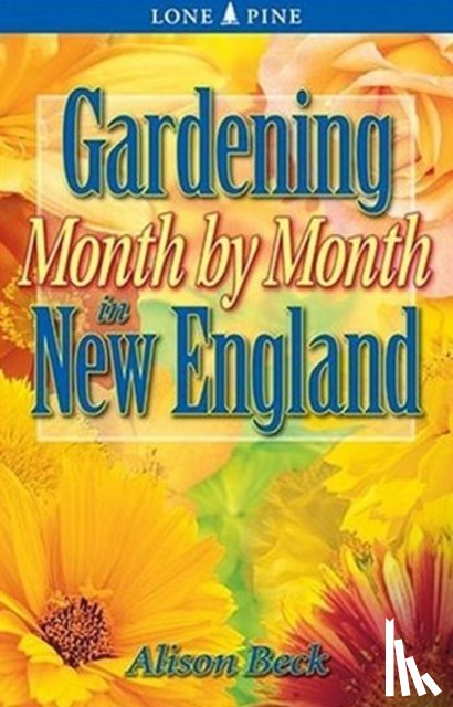 Beck, Alison - Gardening Month by Month in New England