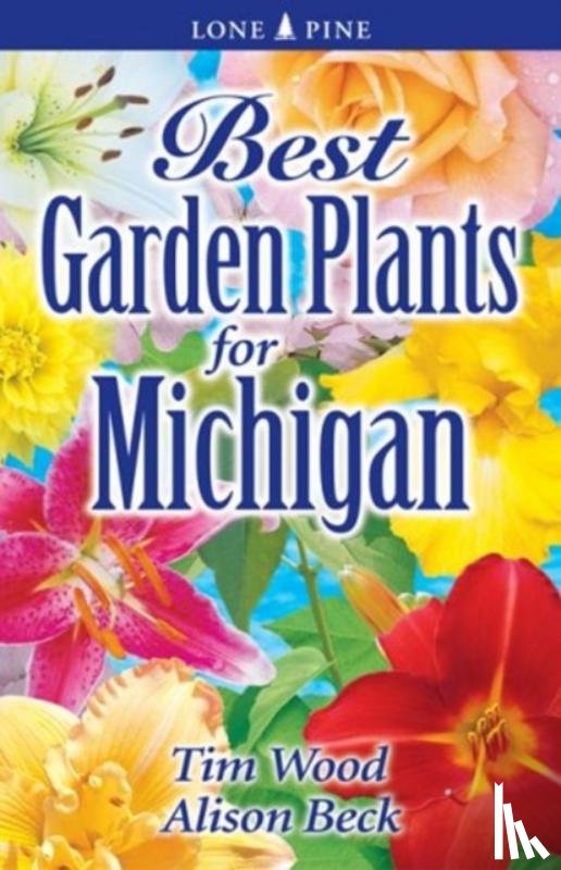 Wood, Tim, Beck, Alison - Best Garden Plants for Michigan