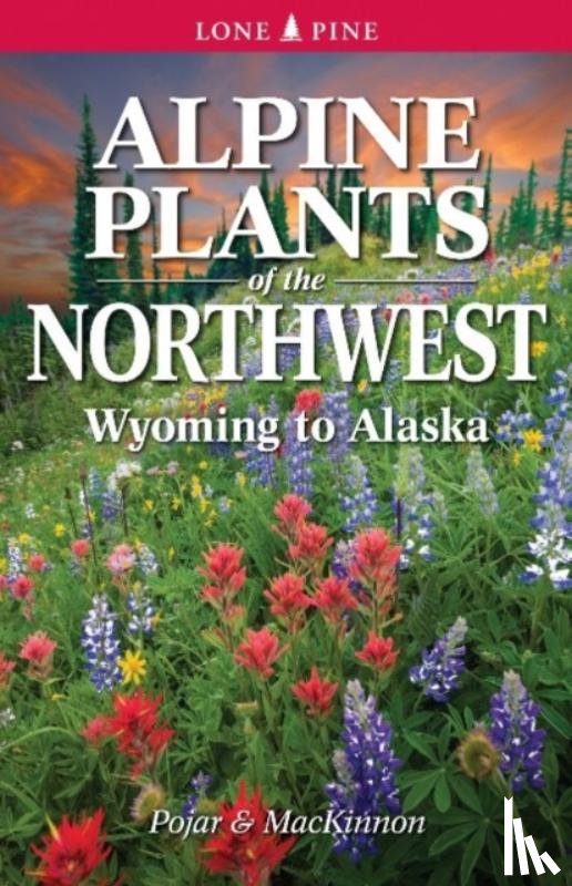 MacKinnon, Andy, Pojar, Dr. Jim - Alpine Plants of the Northwest