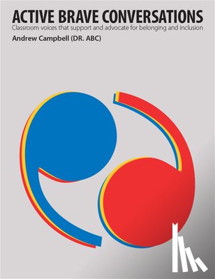 Campbell, Andrew B. - Active Brave Conversations: Classroom Voices That Support and Advocate for Belonging and Inclusion