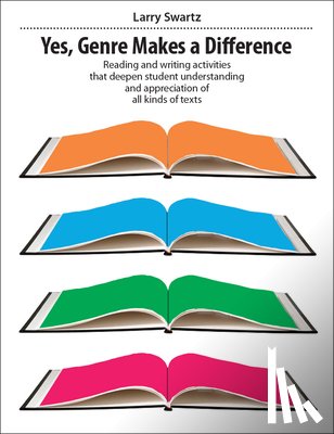 Swartz, Larry - Yes, Genre Makes a Difference: Reading and Writing Activities That Deepen Student Understanding and Appreciation of All Kinds of Texts
