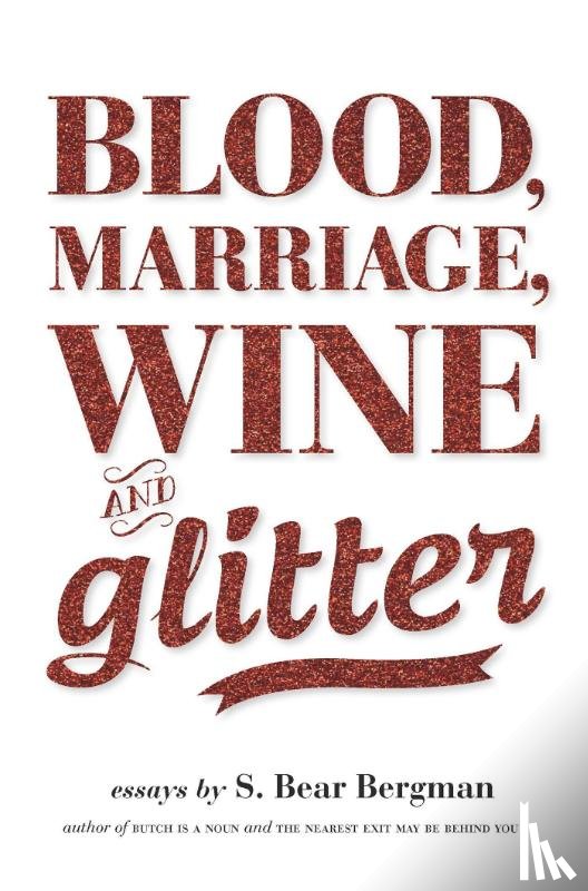 Bergman, S. Bear - Blood, Marriage, Wine & Glitter