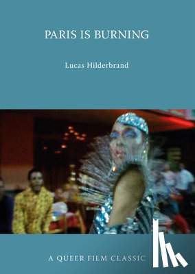 Hilderbrand, Lucas - Paris Is Burning: A Queer Film Classic