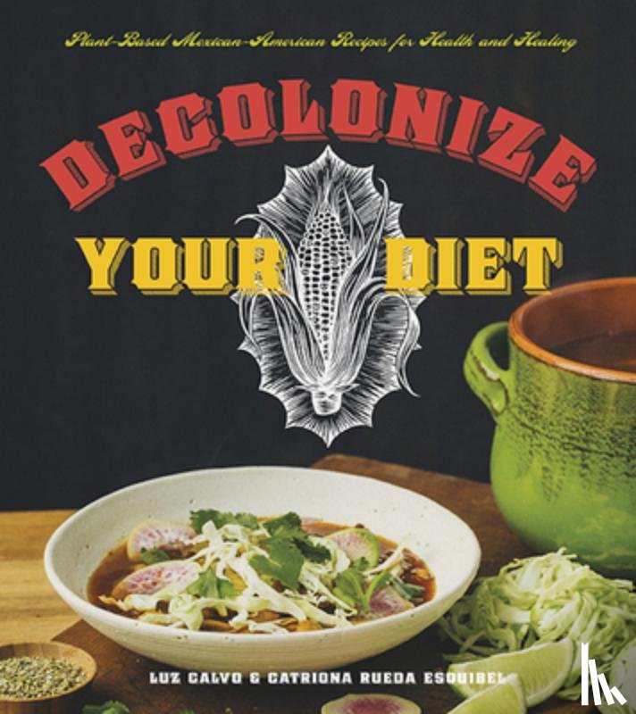 Calvo, Luz, Esquibel, Catriona Rueda - Decolonize Your Diet