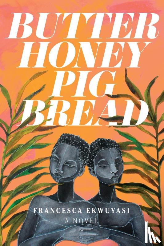 Ekwuyasi, Francesca - Butter Honey Pig Bread
