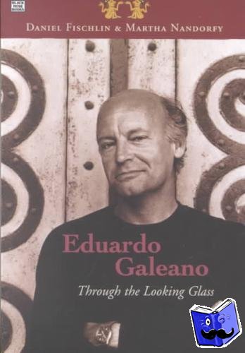 Fishchlin, Daniel, Fischlin, Daniel, Nandorfy, Martha - Eduardo Galeano: Through The Looking Glass - Through The Looking Glass