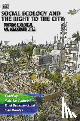 Venturini, Federico, Degirmenci, Emet, Morales, Ines - Social Ecology and the Right to the City - Towards Ecological and Democratic Cities