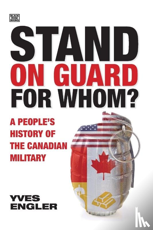 Engler, Yves - Stand on Guard for Whom? - A People's History of the Canadian Military