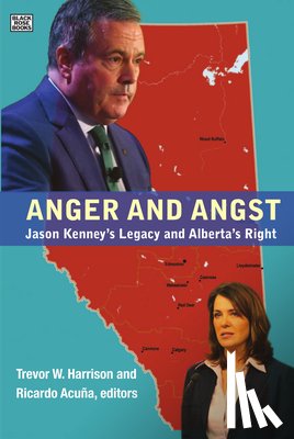 Harrison, Trevor W. - Anger and Angst: Jason Kenney's Legacy and Alberta's Right