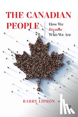 Lipson, Barry - The Canadian People: How We Became Who We Are