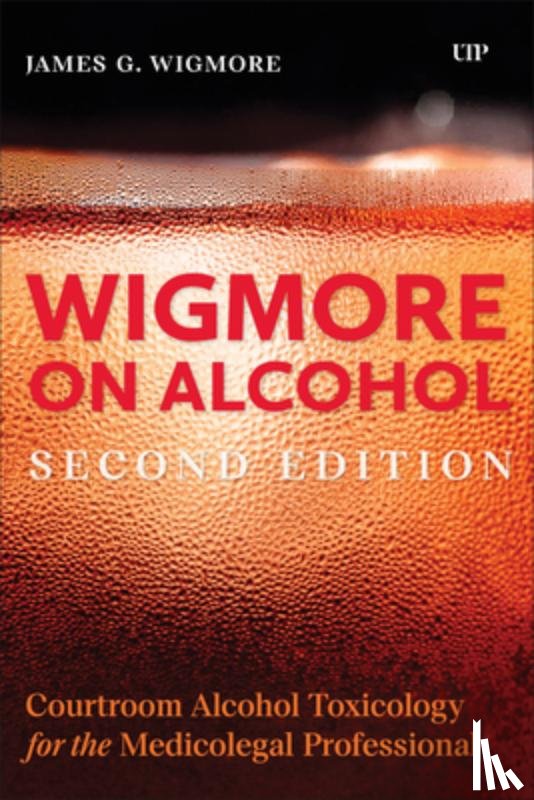 Wigmore, James - Wigmore on Alcohol: Courtroom Alcohol Toxicology for the Medicolegal Professional, Second Edition