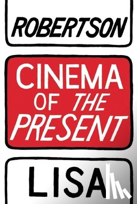 Robertson, Lisa - Cinema of the Present