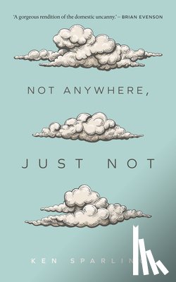 Sparling, Ken - Not Anywhere, Just Not