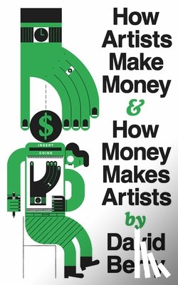 Berry, David - How Artists Make Money and How Money Makes Artists
