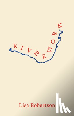 Robertson, Lisa - Riverwork