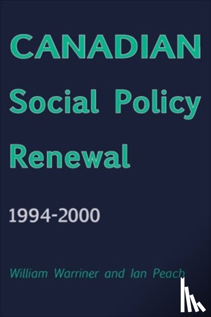 Warriner, William, Peach, Ian - Canadian Social Policy Renewal, 1994?2000