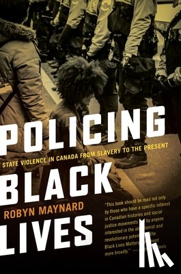 Maynard, Robyn - Policing Black Lives