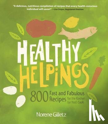 Gilletz, Norene - Healthy Helpings: 800 Fast and Fabulous Recipes for the Kosher (or Not) Cook