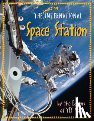 Editors of Yes Mag - The Amazing International Space Station