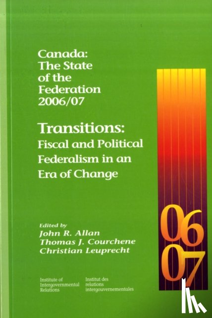 Allan, John R., Courchene, Thomas J., Leuprecht, Christian - Canada: the State of the Federation 2006/07