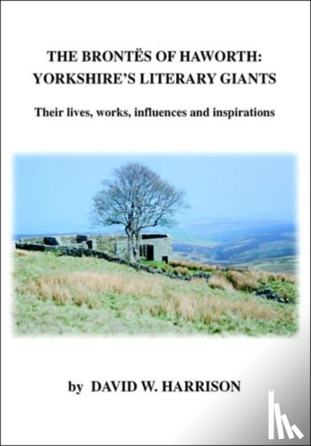 Harrison, David W. - The Brontes of Haworth: Yorkshire Literary Giants