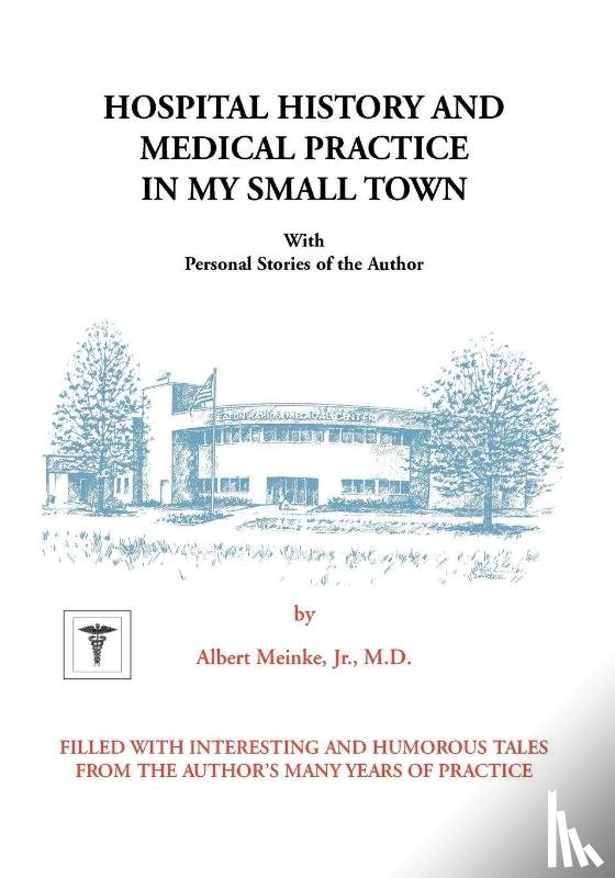 Meinke, Albert H. Jr - Hospital History and Medical Practice in My Small Town
