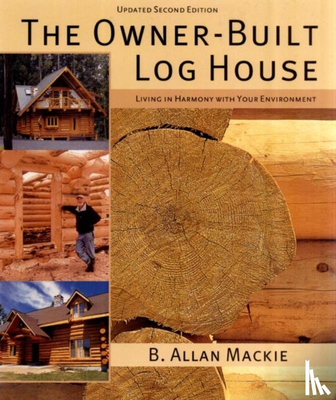 Mackie, B. Allan - Owner-built Log House: Living in Harmony With Your Environment