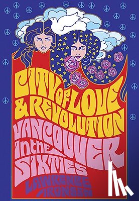 Aronsen, Lawrence - City of Love and Revolution: Vancouver in the Sixties