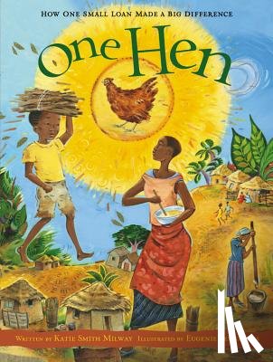 Milway, Katie Smith - One Hen: How One Small Loan Made a Big Difference
