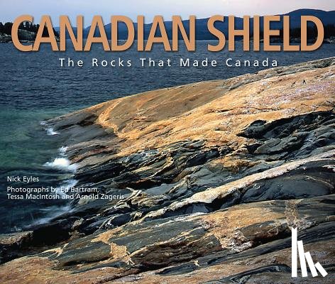 Eyles, Nick - Canadian Shield: The Rocks That Made Canada