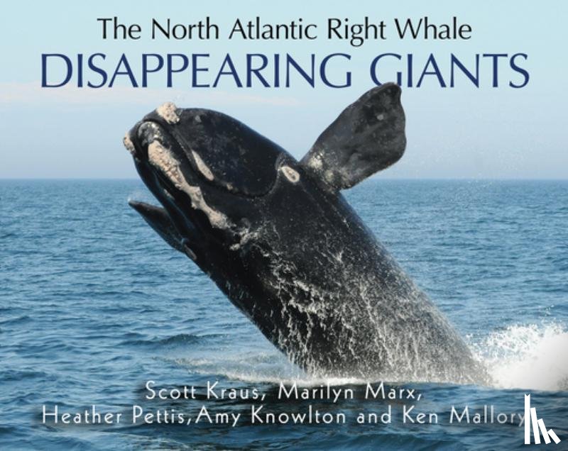 Kraus, Scott - Disappearing Giants: The North Atlantic Right Whale