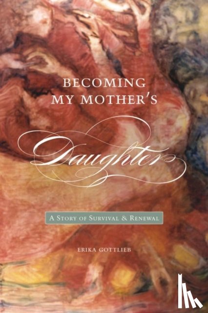 Gottlieb, Erika - Becoming My Mother's Daughter