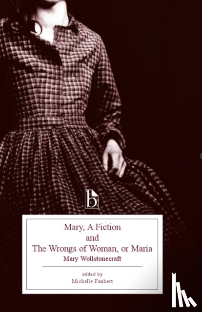 Wollstonecraft, Mary - Mary, a Fiction and the Wrongs of Woman, or Maria