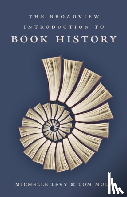 Levy, Michelle, Mole, Tom - The Broadview Introduction to Book History