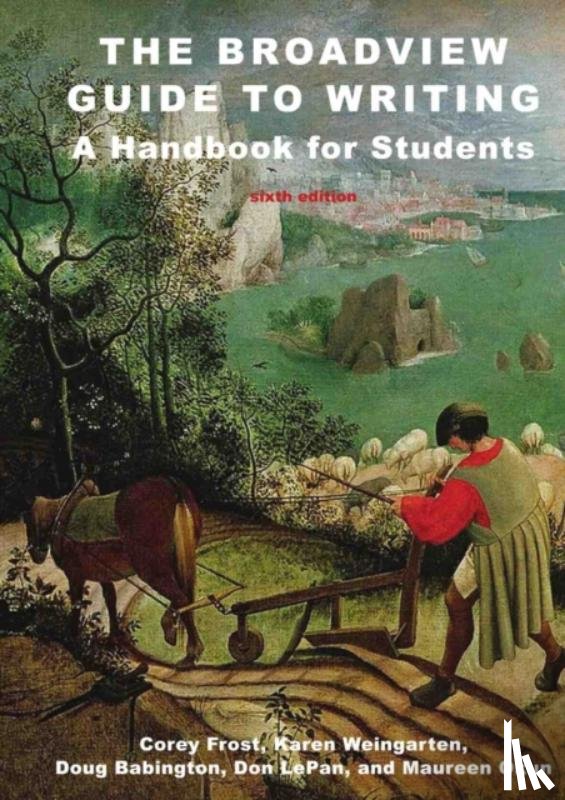Frost, Corey, Weingarten, Karen, Babington, Doug, LePan, Don - The Broadview Guide to Writing: A Handbook for Students - Sixth Edition