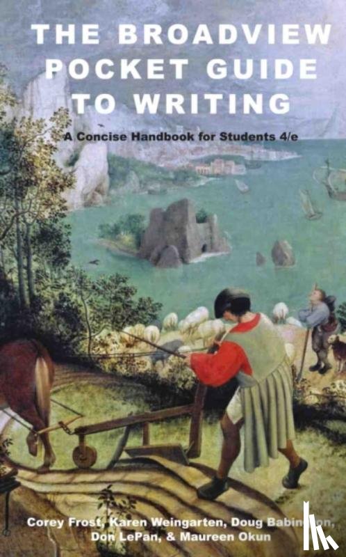 Frost, Corey, Weingarten, Karen, Babington, Doug, LePan, Don - The Broadview Pocket Guide to Writing: A Concise Handbook for Students - Fourth Edition