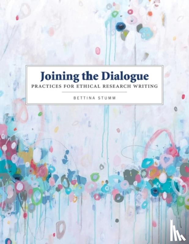 Stumm, Bettina - Joining the Dialogue: Practices for Ethical Research Writing