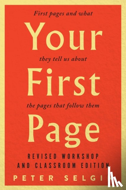 Selgin, Peter - Your First Page: First Pages and What They Tell Us about the Pages that Follow Them