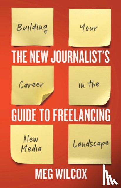 Wilcox, Meg - The New Journalist’s Guide to Freelancing