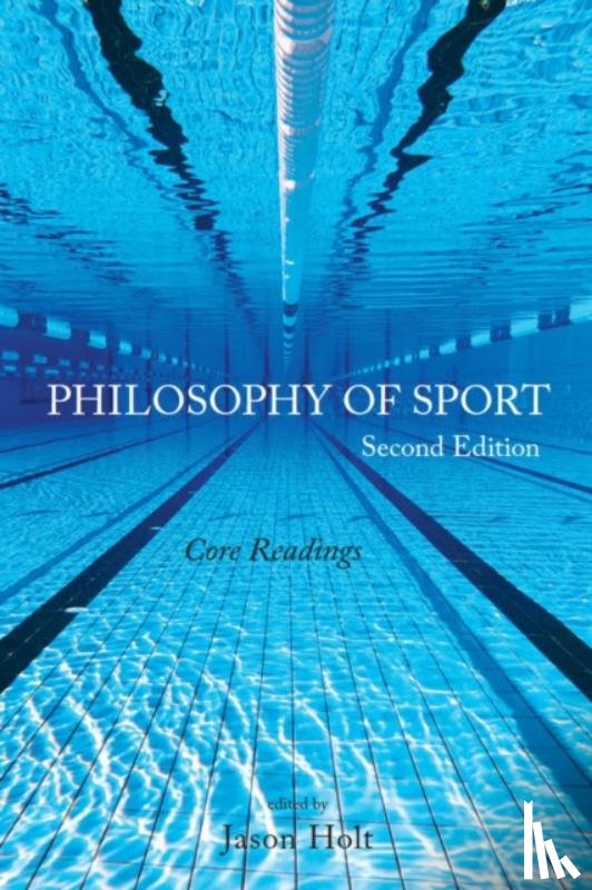 Holt, Jason - Philosophy of Sport: Core Readings - Second Edition