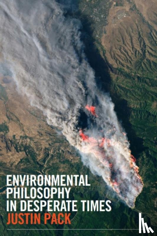 Pack, Justin - Environmental Philosophy in Desperate Times