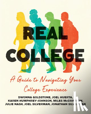 Goldstone, Dwonna, Huerta, Joel, Humphrey-Johnson, Karen, McCrimmon, Miles - Real College: A Guide to Navigating Your College Experience