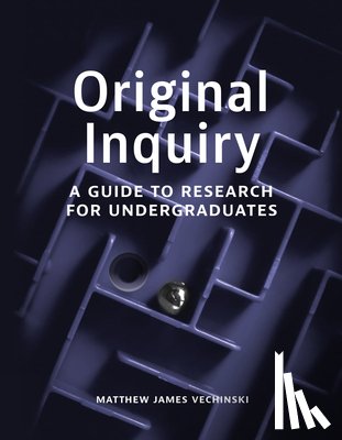 Vechinski, Matthew James - Original Inquiry: A Guide to Research for Undergraduates