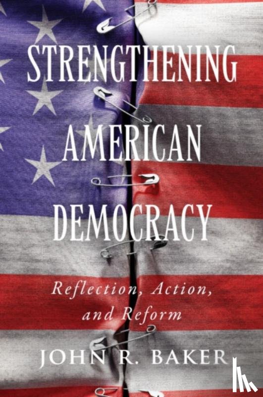 Baker, John R. - Strengthening American Democracy: Reflection, Action, and Reform