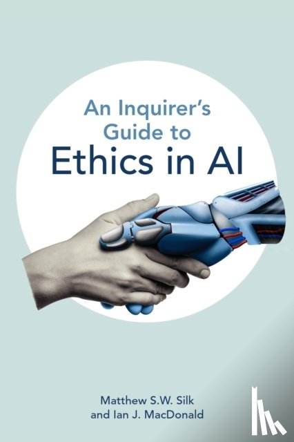 Silk, Matthew S.W., MacDonald, Ian J. - An Inquirer’s Guide to Ethics in AI