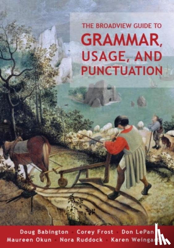 Frost, Corey, Weingarten, Karen, Babington, Doug, LePan, Don - The Broadview Guide to Grammar, Usage, and Punctuation